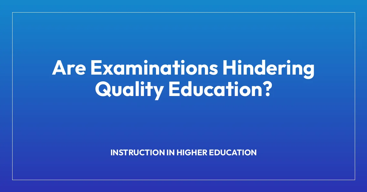 Are Examinations Hindering Quality Education?