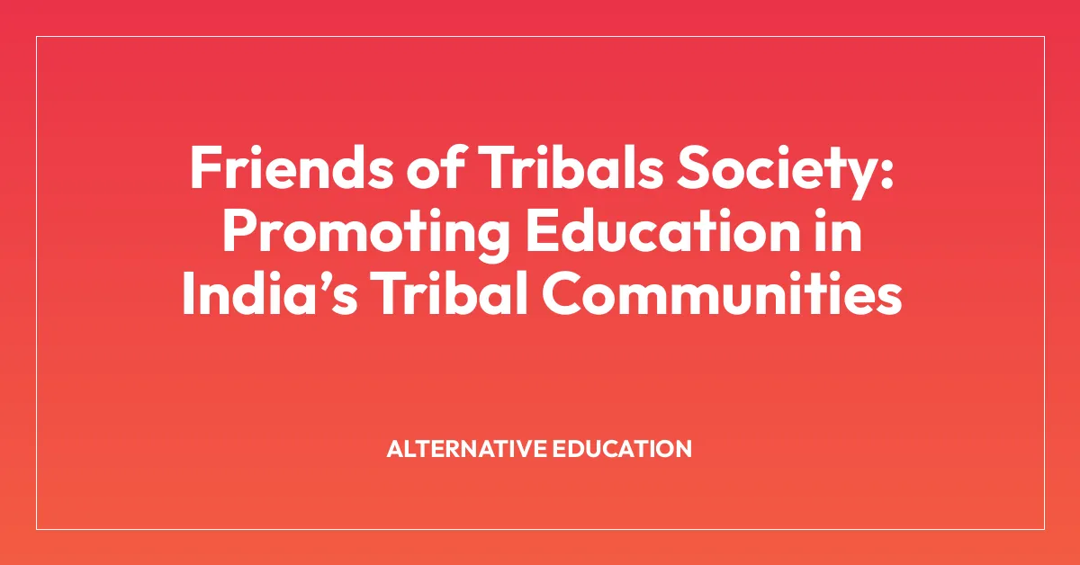 Friends of Tribals Society: Promoting Education in Indiaโs Tribal Communities