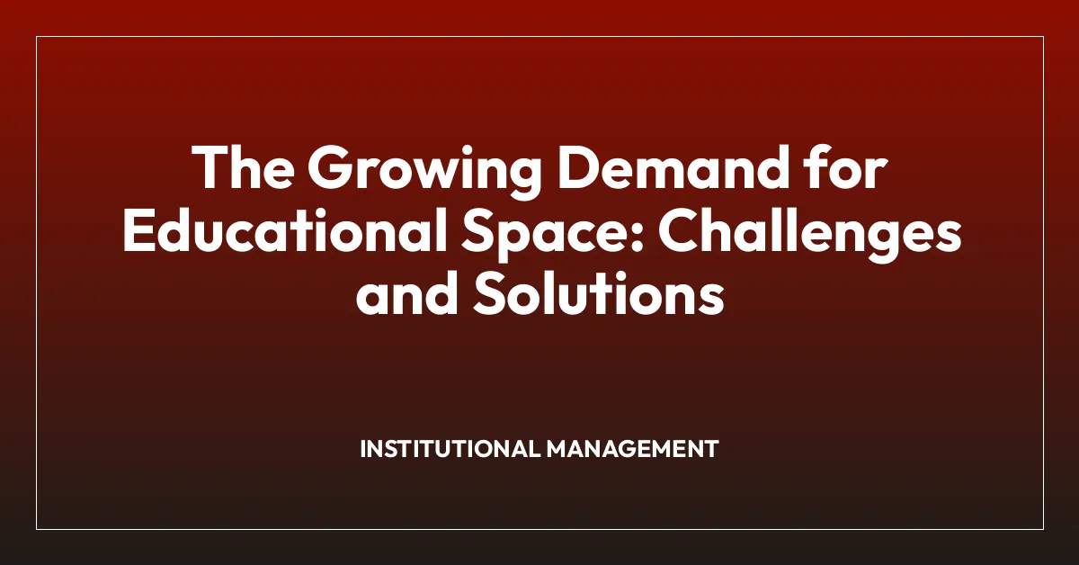 The Growing Demand for Educational Space: Challenges and Solutions