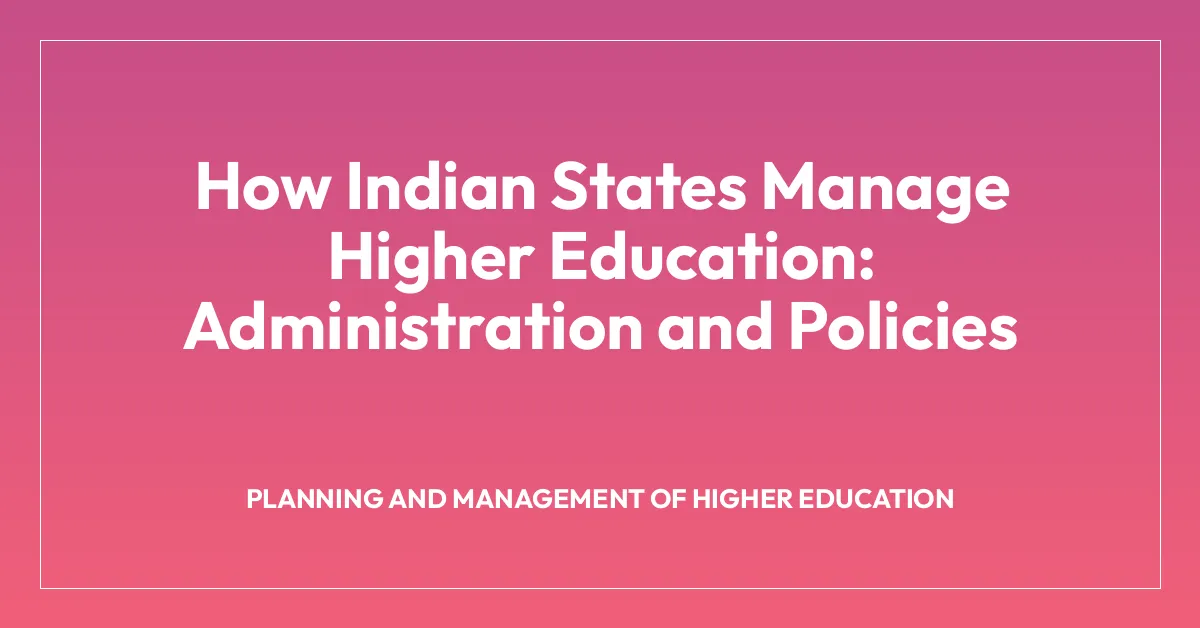 How Indian States Manage Higher Education: Administration and Policies
