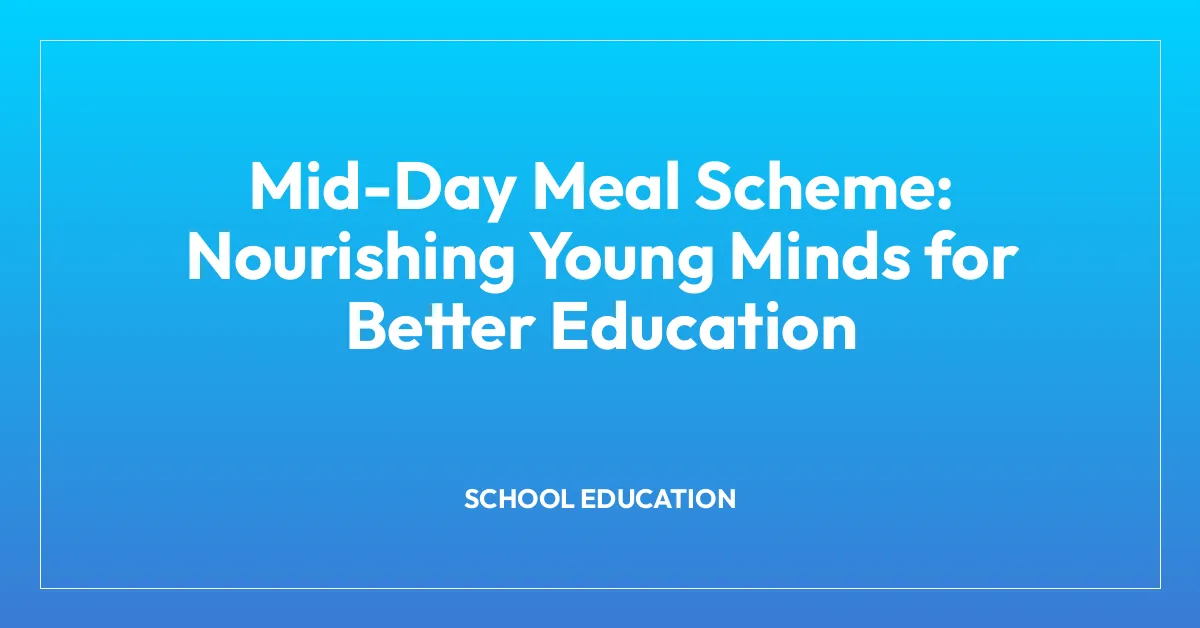 Mid-Day Meal Scheme: Nourishing Young Minds for Better Education