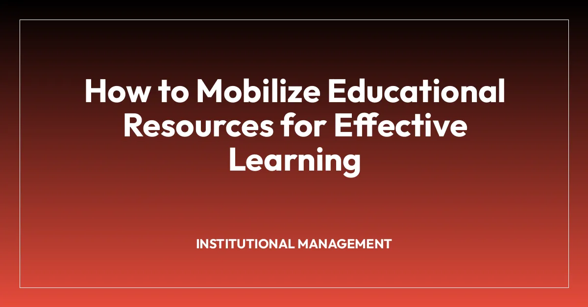 How to Mobilize Educational Resources for Effective Learning