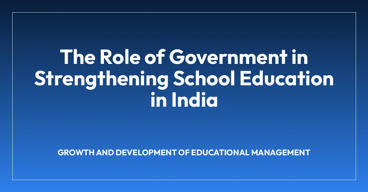 The Role of Government in Strengthening School Education in India