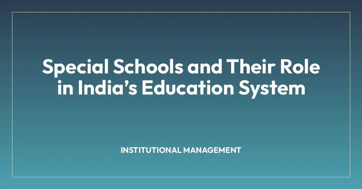 Special Schools and Their Role in India’s Education System