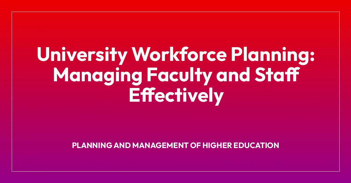 University Workforce Planning: Managing Faculty and Staff Effectively