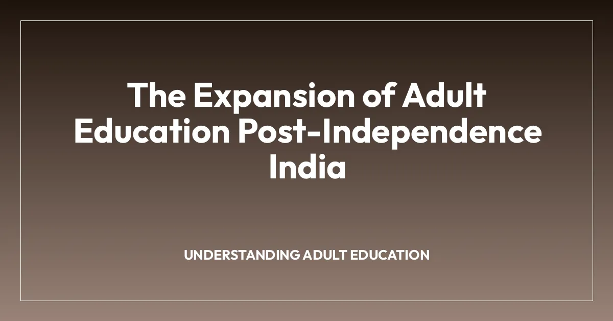 The Expansion of Adult Education Post-Independence India