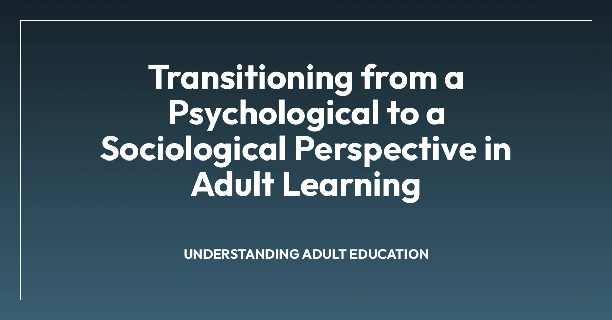 Transitioning from a Psychological to a Sociological Perspective in Adult Learning