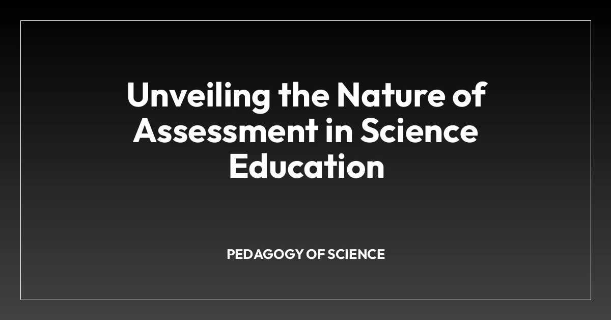 Unveiling the Nature of Assessment in Science Education • Teachers ...