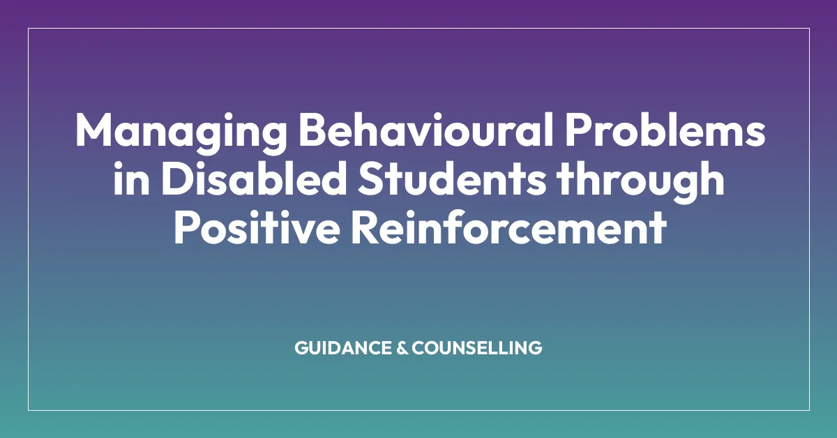 Managing Behavioural Problems in Disabled Students through Positive Reinforcement