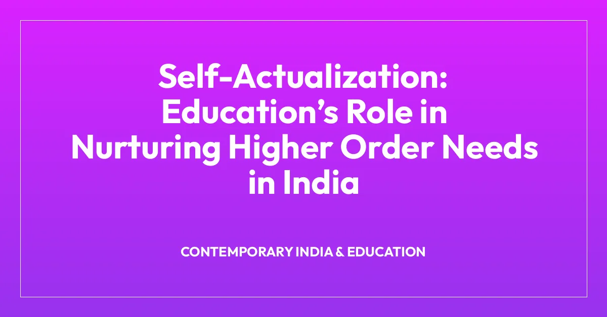 Self-Actualization: Educationโs Role in Nurturing Higher Order Needs in India