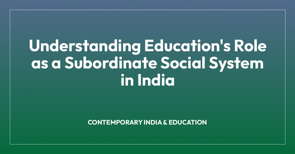 Understanding Education’s Role as a Subordinate Social System in India