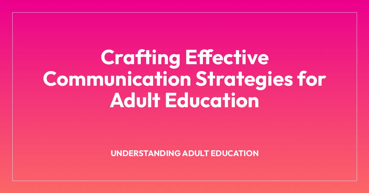 Crafting Effective Communication Strategies for Adult Education