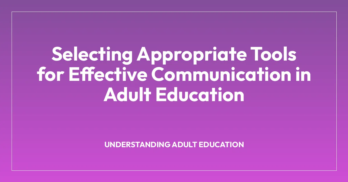 Selecting Appropriate Tools for Effective Communication in Adult Education