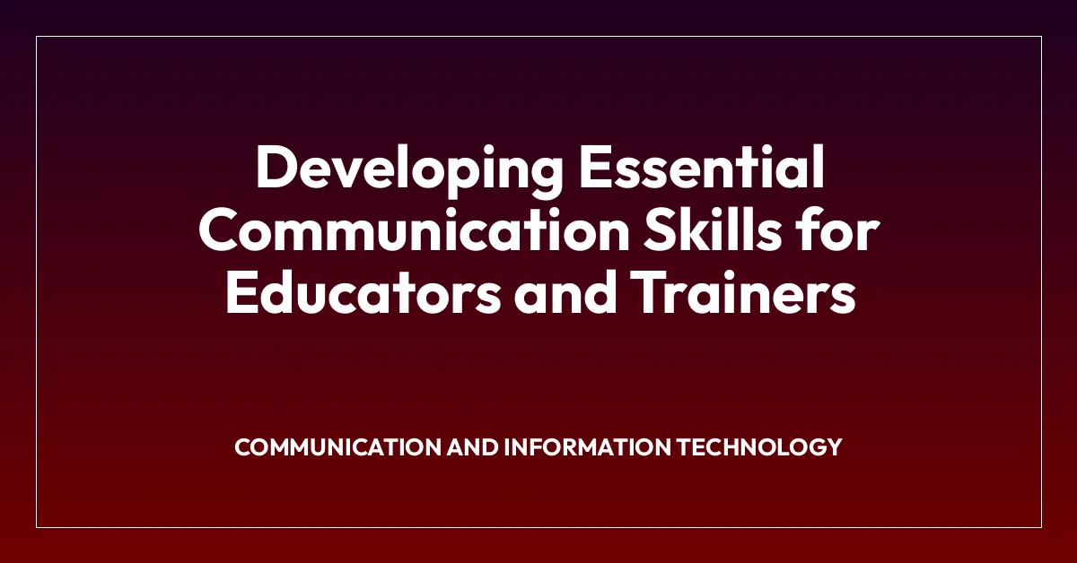 Developing Essential Communication Skills for Educators and Trainers