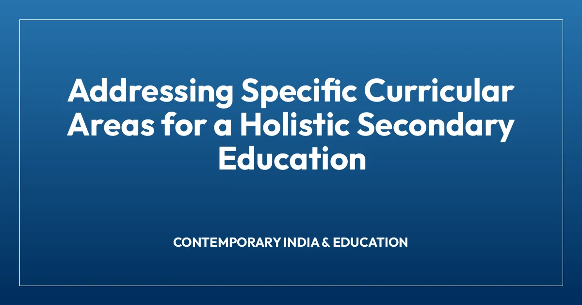 Addressing Specific Curricular Areas for a Holistic Secondary Education