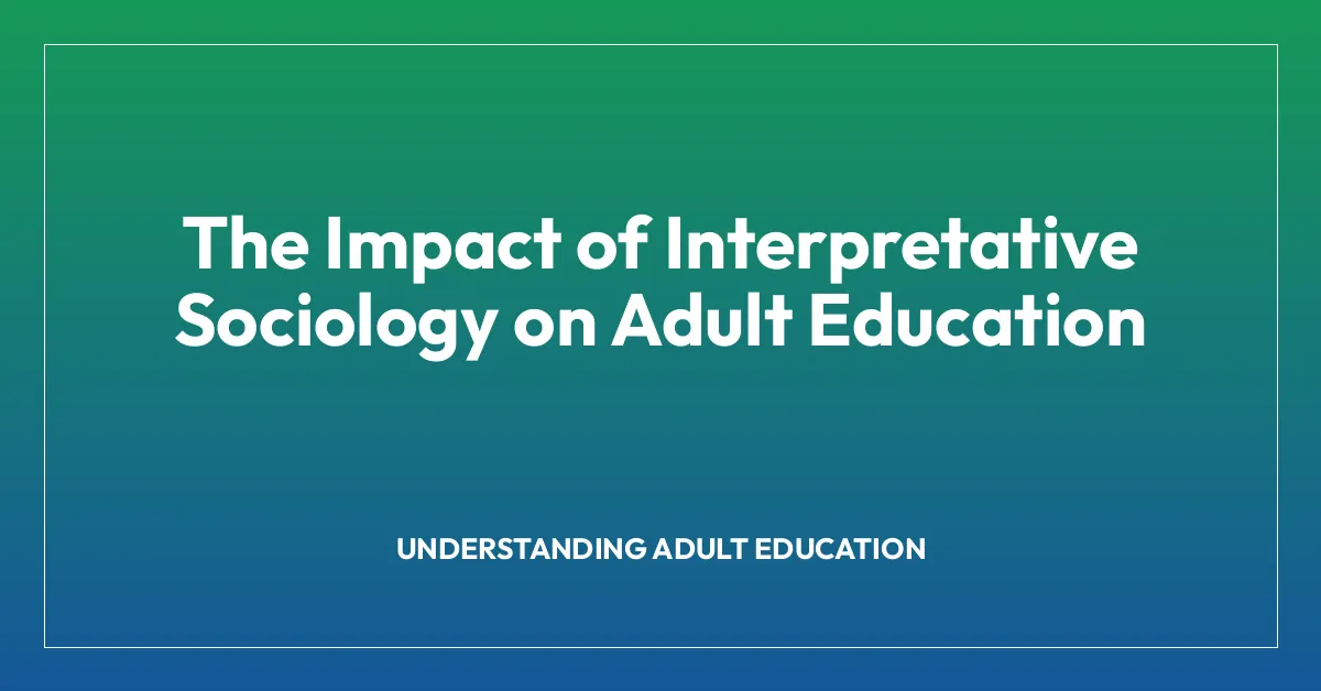The Impact of Interpretative Sociology on Adult Education