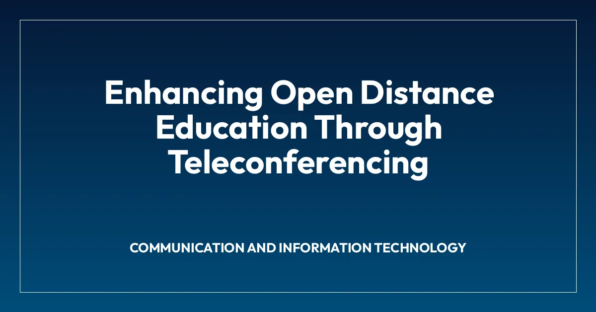 Enhancing Open Distance Education Through Teleconferencing