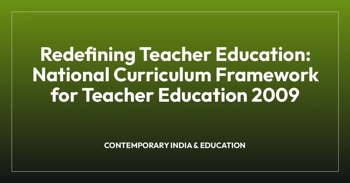 Redefining Teacher Education: National Curriculum Framework for Teacher Education 2009