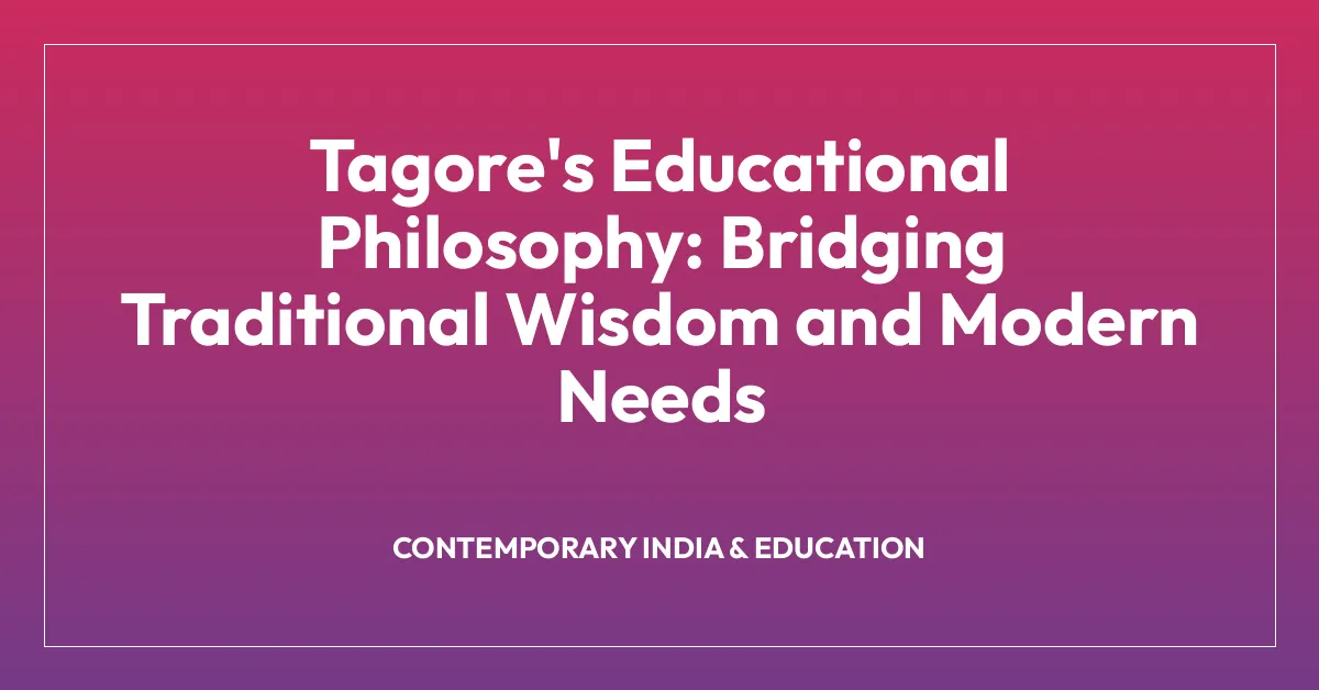 Tagore’s Educational Philosophy: Bridging Traditional Wisdom and Modern Needs