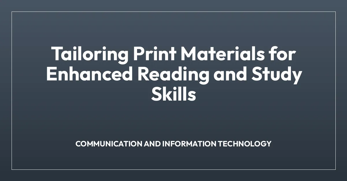 Tailoring Print Materials for Enhanced Reading and Study Skills