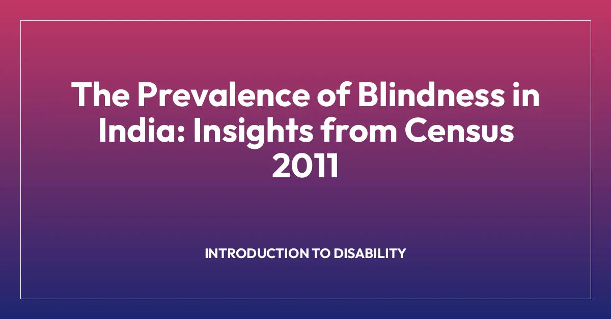The Prevalence of Blindness in India: Insights from Census 2011