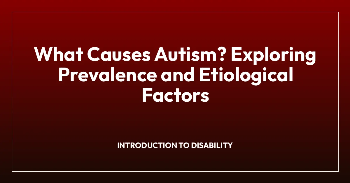 What Causes Autism? Exploring Prevalence and Etiological Factors