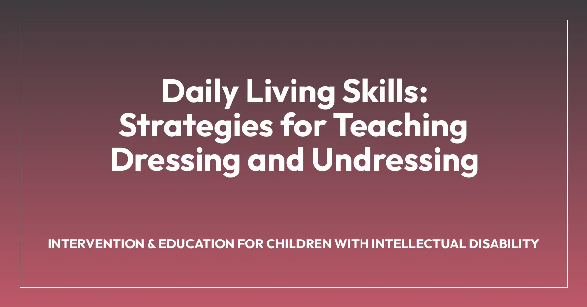 Daily Living Skills: Strategies for Teaching Dressing and Undressing
