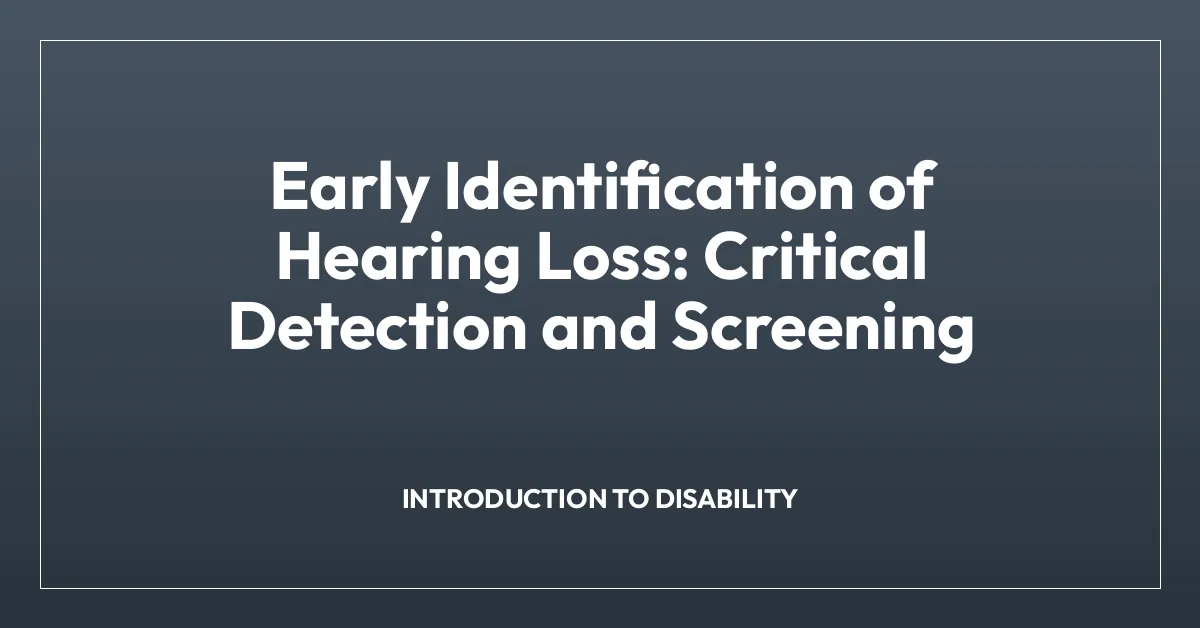 Early Identification of Hearing Loss: Critical Detection and Screening