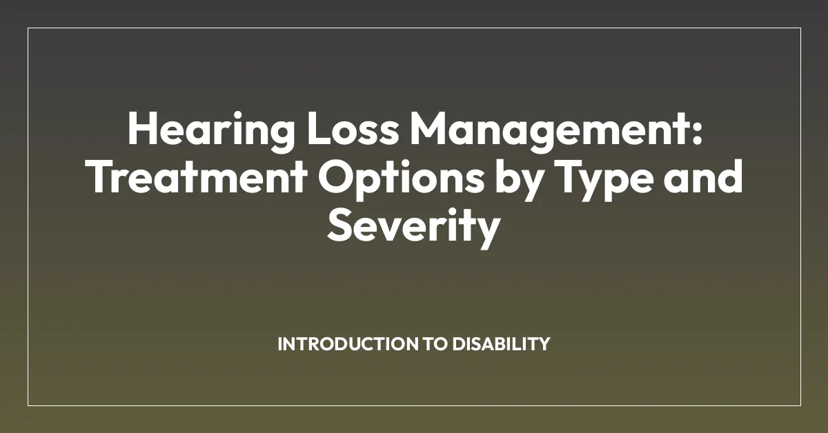 Hearing Loss Management: Treatment Options by Type and Severity