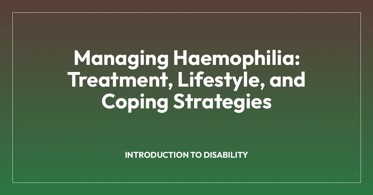 Managing Haemophilia: Treatment, Lifestyle, and Coping Strategies
