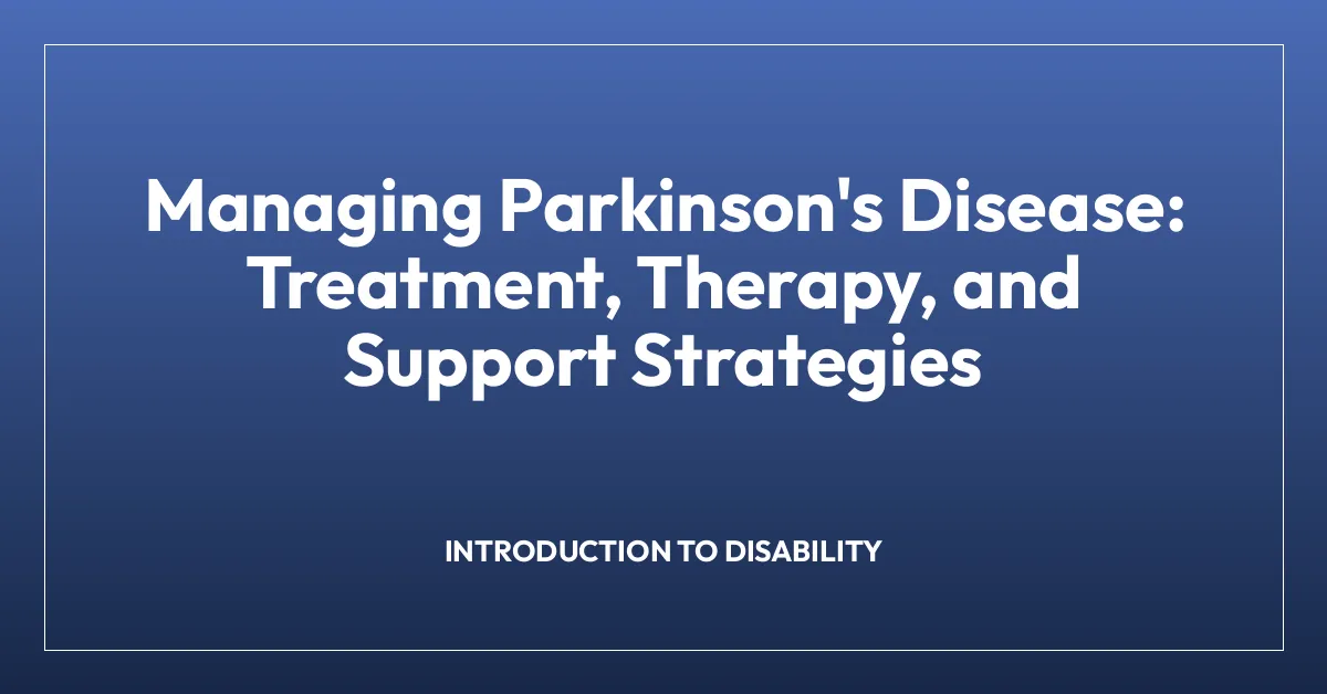 Managing Parkinson’s Disease: Treatment, Therapy, and Support Strategies